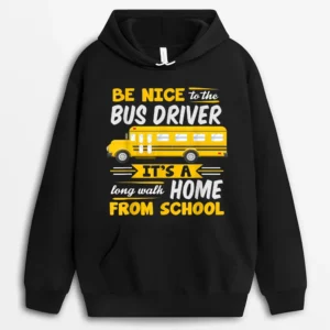 Be Nice To The Bus Driver Funny School Bus Driver Hoodie - Black